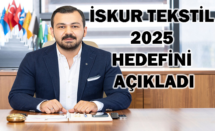 İskur Tekstil’den 2025 hedefi: günlük 300 ton üretim