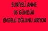 SURİYELİ ANNE 35 GÜNDÜR ENGELLİ OĞLUNU ARIYOR