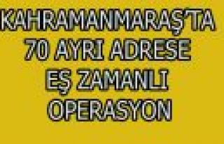 KAHRAMANMARAŞ'TA OPERASYON